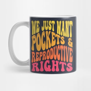 We Just Want Pockets & Reproductive Rights Pro Choice Feminist Mug